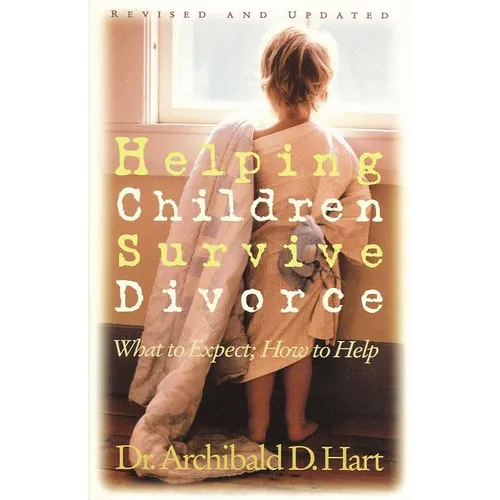 The Helping Children Survive Divorce: What to Expect; How to Help