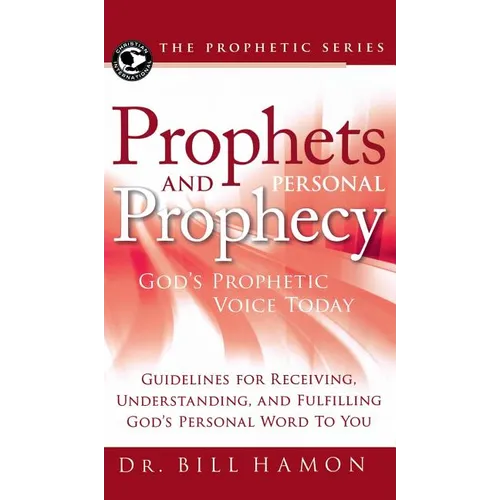 Prophets and Personal Prophecy: God's Prophetic Voice Today: Guidelines for Receiving, Understanding, and Fulfilling God's Personal Word to You