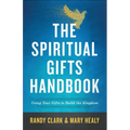 The Spiritual Gifts Handbook: Using Your Gifts to Build the Kingdom