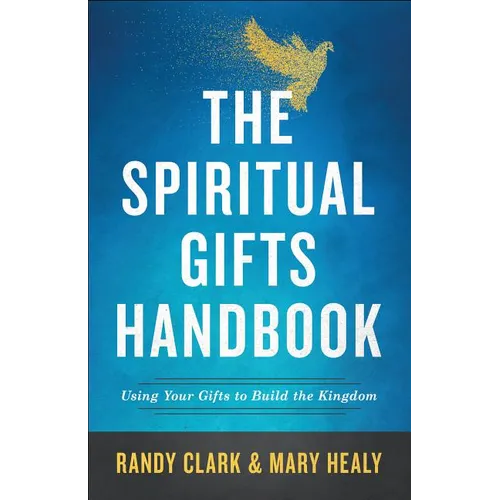 The Spiritual Gifts Handbook: Using Your Gifts to Build the Kingdom