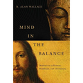 Mind in the Balance: Meditation in Science, Buddhism, and Christianity