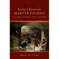 Early Christian Martyr Stories
