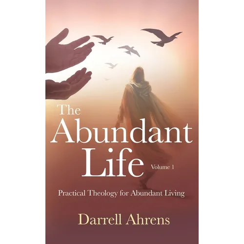 The Abundant Life: Practical Theology for Abundant Living