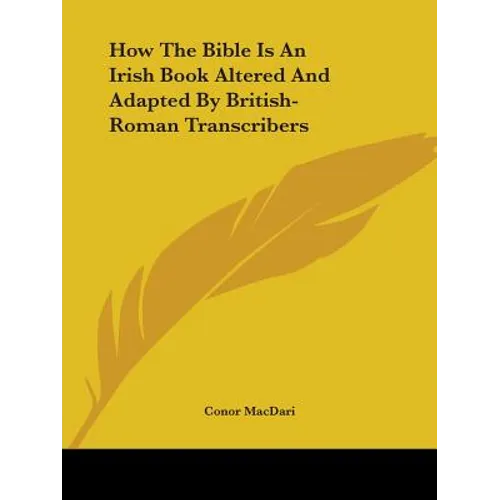 How The Bible Is An Irish Book Altered And Adapted By British-Roman Transcribers