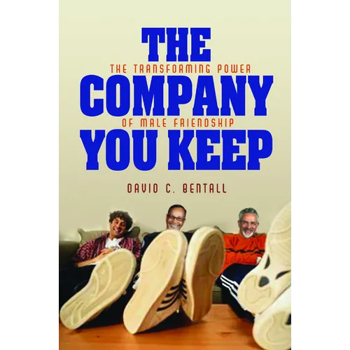 The Company You Keep: The Transforming Power of Male Friendship