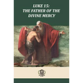 Luke 15 The Father of the Divine Mercy