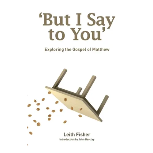 But I Say to You: Exploring the Gospel of Matthew