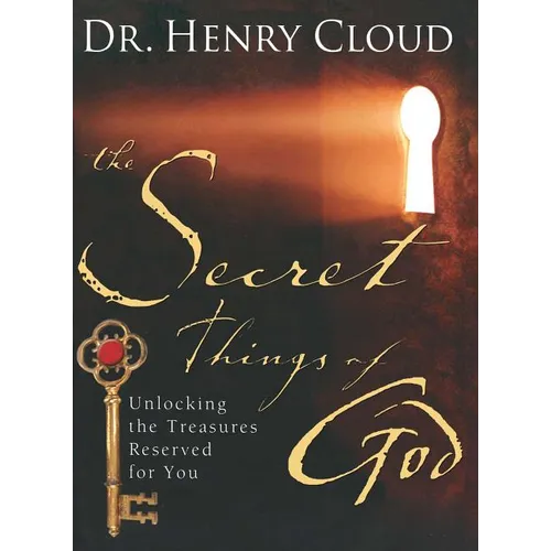 The Secret Things of God: Unlocking the Treasures Reserved for You