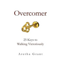 Overcomer: 25 Keys to Walking Victoriously