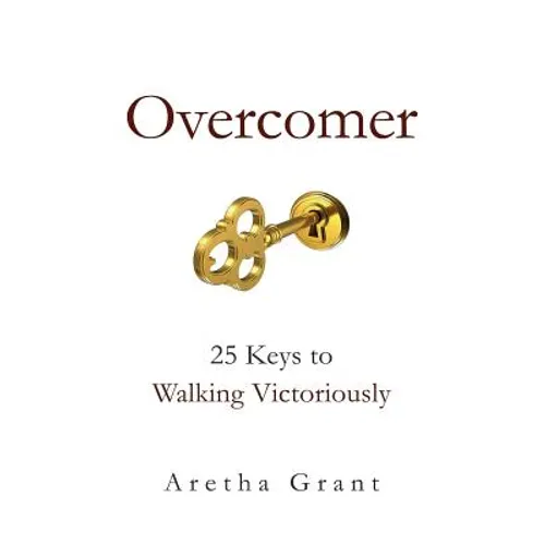 Overcomer: 25 Keys to Walking Victoriously