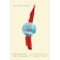 Approaching the Atonement: The Reconciling Work of Christ