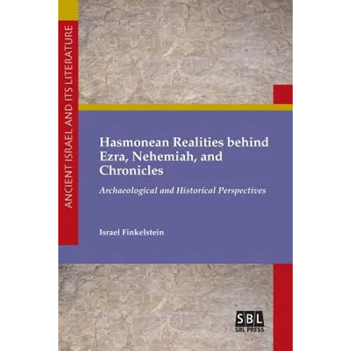 Hasmonean Realities behind Ezra, Nehemiah, and Chronicles