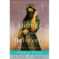 Mother of the Believers: A Novel of the Birth of Islam