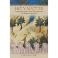 Holy Matter: Changing Perceptions of the Material World in Late Medieval Christianity