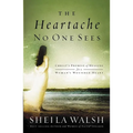 The Heartache No One Sees: Real Healing for a Woman's Wounded Heart