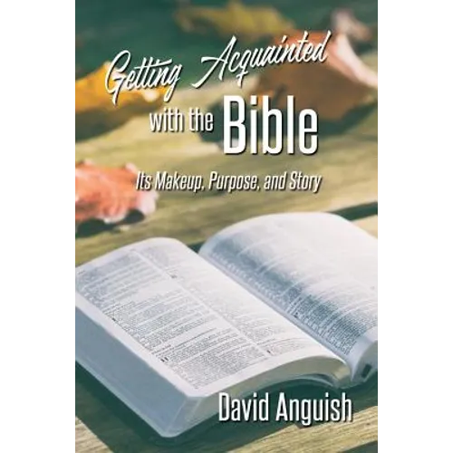 Getting Acquainted with the Bible: Its Makeup, Purpose, and Story