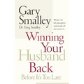 Winning Your Husband Back Before It's Too Late: Whether He's Left Physically or Emotionally All That Matters Is...