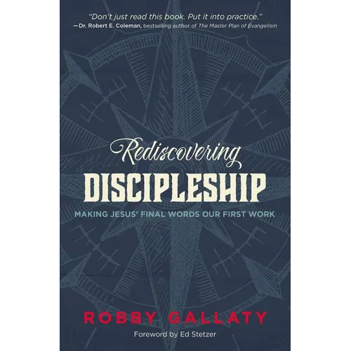 The Rediscovering Discipleship: Making Jesus' Final Words Our First Work