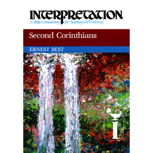 Second Corinthians: Interpretation: A Bible Commentary for Teaching and Preaching