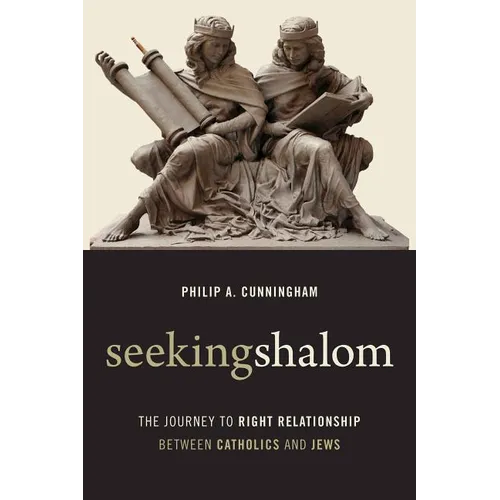 Seeking Shalom: The Journey to Right Relationship between Catholics and Jews