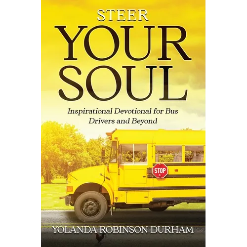 Steer Your Soul: Inspirational Reflections for Bus Drivers & Beyond: Inspirational Reflections for Bus Drivers & Beyond