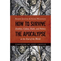 How to Survive the Apocalypse: Zombies, Cylons, Faith, and Politics at the End of the World