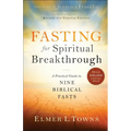 Fasting for Spiritual Breakthrough: A Practical Guide to Nine Biblical Fasts
