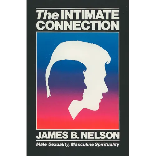 The Intimate Connection: Male Sexuality, Masculine Spirituality