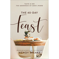 The 40-Day Feast: Taste and See the Goodness of God's Word