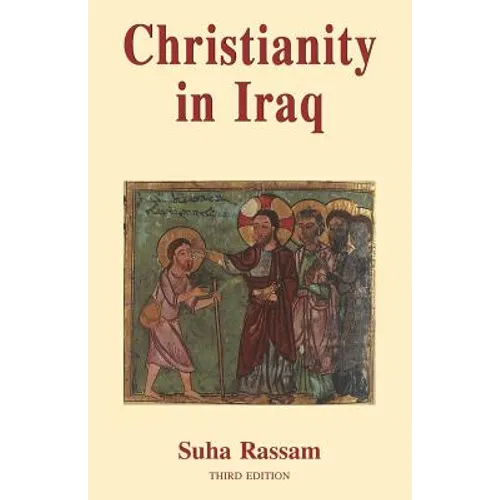 Christianity in Iraq: Its Origins and Development to the Present Day