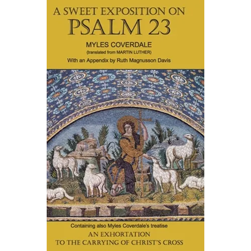A Sweet Exposition on Psalm 23: with also An Exhortation to the Carrying of Christ's Cross