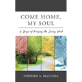 Come Home, My Soul: 31 Days of Praying the Living Word