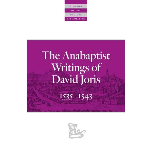 The Anabaptist Writings of David Joris: 1535-1543