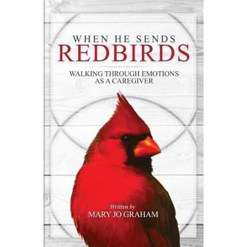 When He Sends Redbirds: Walking Through Emotions As a Caregiver
