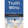 Truth Wins: Conquering Spiritual Warfare Through Christian Apologetics