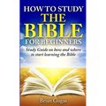 How to Study the Bible for Beginners: Study Guide on How and Where to Start Learning the Bible