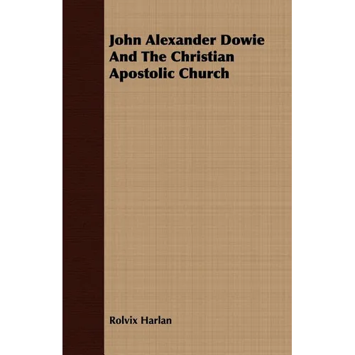 John Alexander Dowie And The Christian Apostolic Church