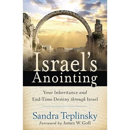 Israel's Anointing: Your Inheritance and End-Time Destiny through Israel