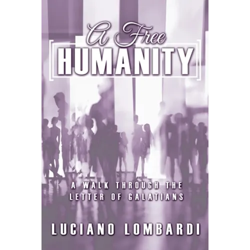 A Free Humanity: A Walk through the Letter of Galatians