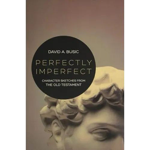 Perfectly Imperfect: Character Sketches from the Old Testament