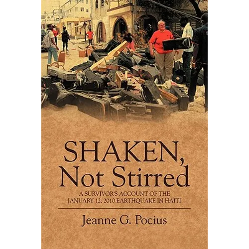 Shaken, Not Stirred: A Survivor's Account of the January 12, 2010 Earthquake in Haiti