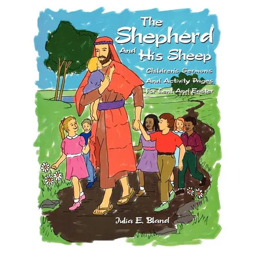 The Shepherd and His Sheep: Eight Children's Sermons and Activity Pages for Lent and Easter