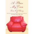 A Place of My Own to Give God Glory: Forty Days of Inspirational Devotions for Reflection and Meditation