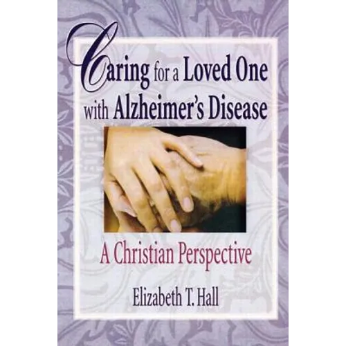 Caring for a Loved One with Alzheimer's Disease: A Christian Perspective