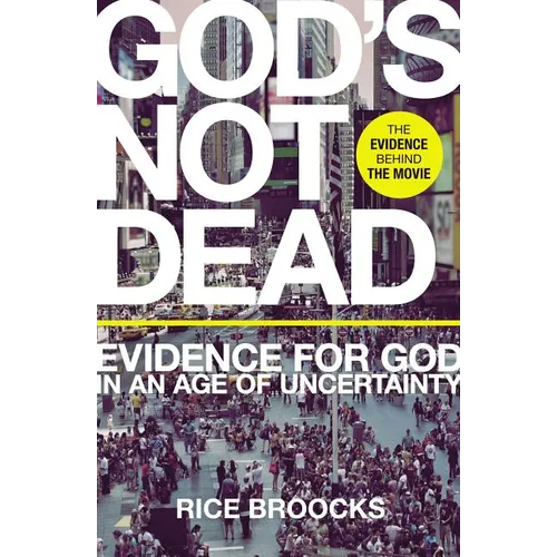 God's Not Dead: Evidence for God in an Age of Uncertainty