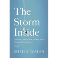 The Storm Inside: Trade the Chaos of How You Feel for the Truth of Who You Are