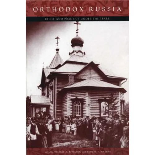 Orthodox Russia: Belief and Practice Under the Tsars