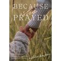 Because She Prayed: A Mother's Guide to Powerfully and Purposefully Praying for Her Children