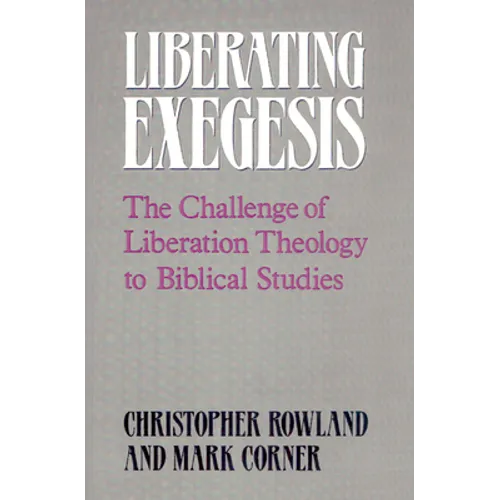 Liberating Exegesis: The Challenge of Liberation Theology to Biblical Studies