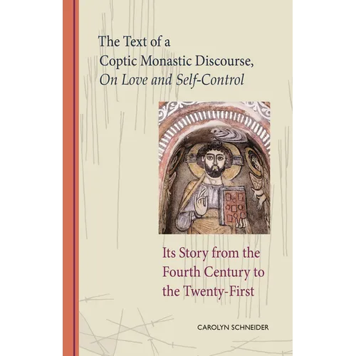 The Text of a Coptic Monastic Discourse on Love and Self-Control: Its Story from the Fourth Century to the Twenty-First Volume 272